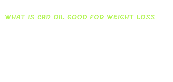 what is cbd oil good for weight loss