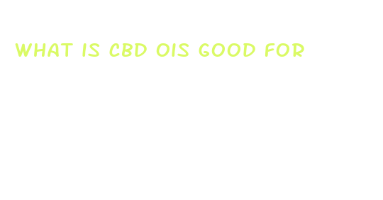 what is cbd ois good for