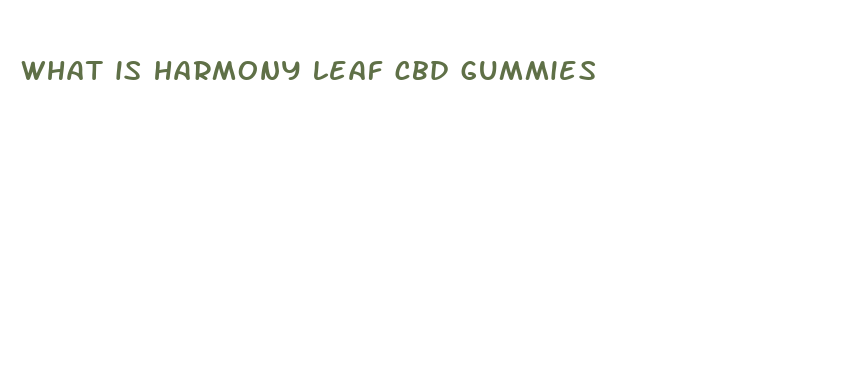 what is harmony leaf cbd gummies