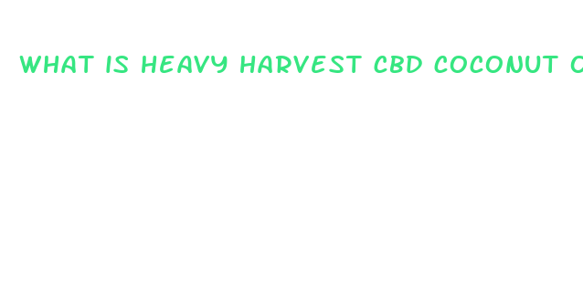 what is heavy harvest cbd coconut oil used for