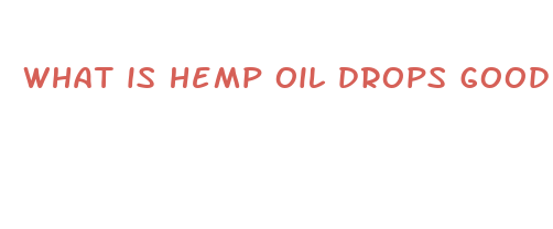 what is hemp oil drops good for