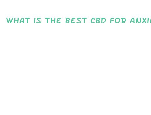 what is the best cbd for anxiety