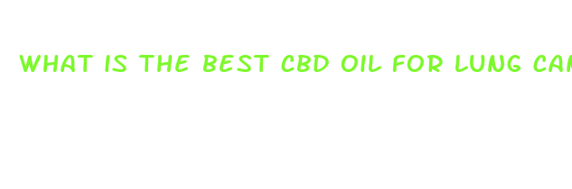 what is the best cbd oil for lung caner