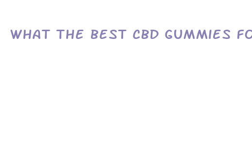 what the best cbd gummies for anxiety and stress