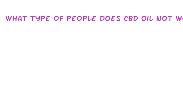 what type of people does cbd oil not work for