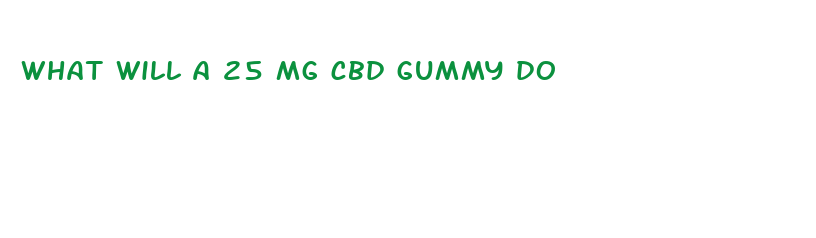 what will a 25 mg cbd gummy do