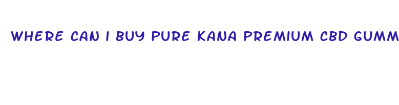 where can i buy pure kana premium cbd gummies