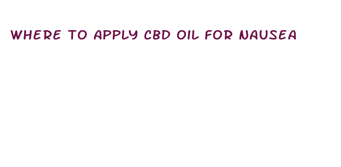 where to apply cbd oil for nausea