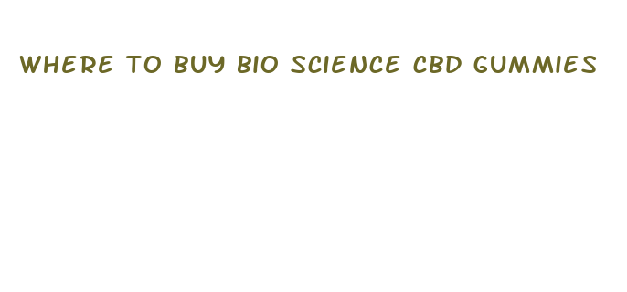 where to buy bio science cbd gummies