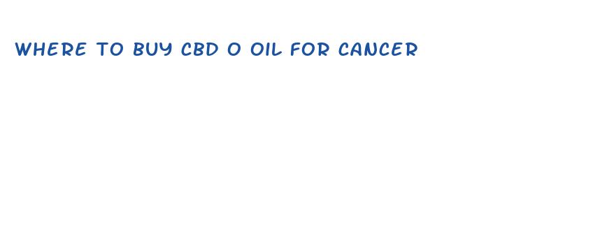 where to buy cbd o oil for cancer