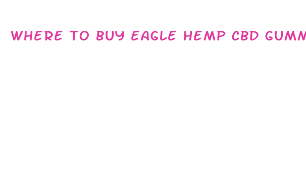 where to buy eagle hemp cbd gummies