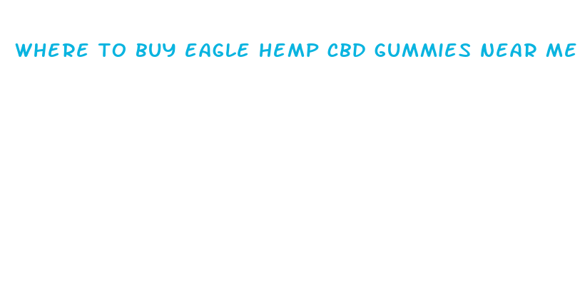 where to buy eagle hemp cbd gummies near me