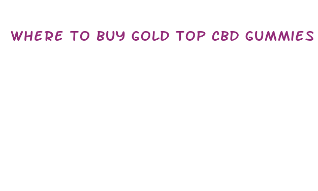 where to buy gold top cbd gummies