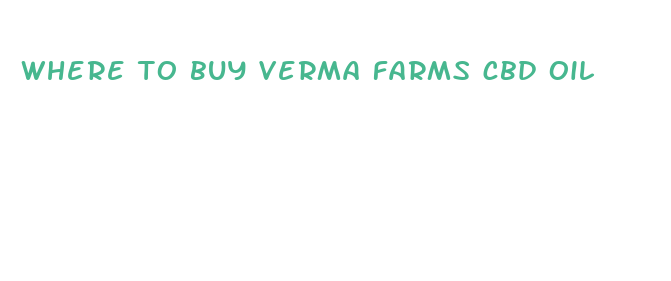 where to buy verma farms cbd oil