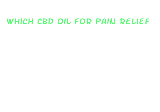 which cbd oil for pain relief