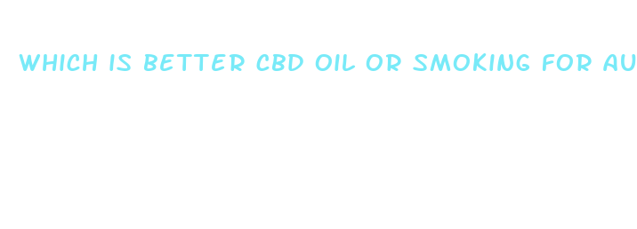 which is better cbd oil or smoking for autism