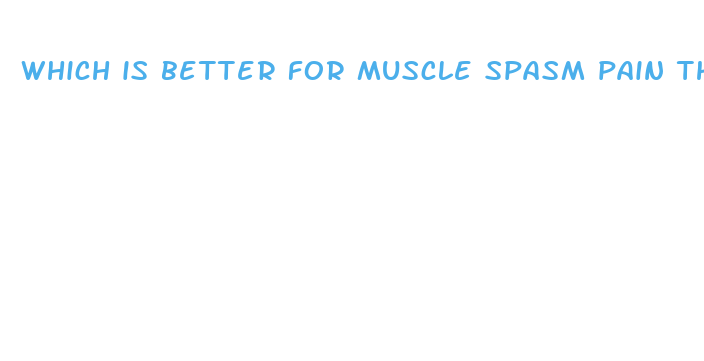 which is better for muscle spasm pain thc or cbd