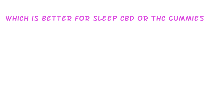 which is better for sleep cbd or thc gummies