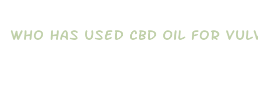 who has used cbd oil for vulvar cancer