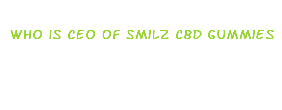 who is ceo of smilz cbd gummies