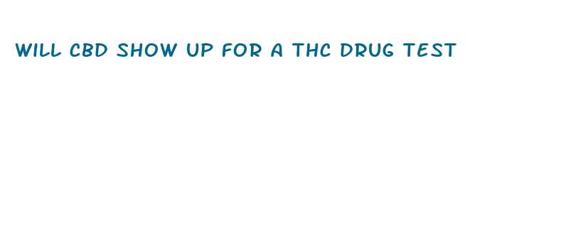 will cbd show up for a thc drug test