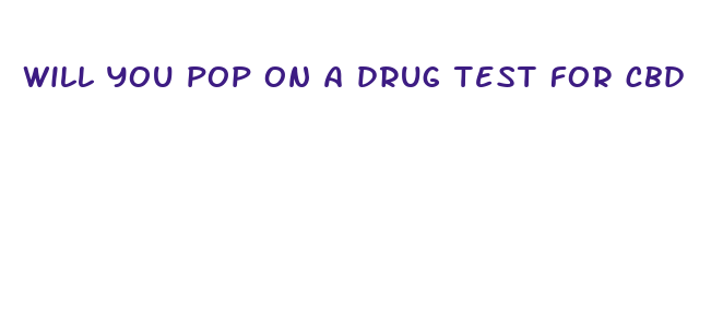 will you pop on a drug test for cbd