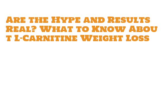 l carnitine dose for fat loss How Much L-Carnitine Should I Take? A Guide Benefits Beyond Weight Loss: Viral