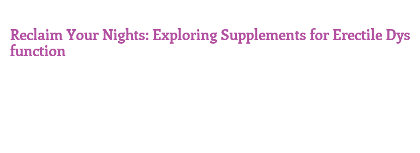 The Organize Basics of Explore Erectile Dysfunction