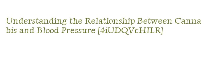 Understanding the Relationship Between Cannabis and Blood Pressure ...