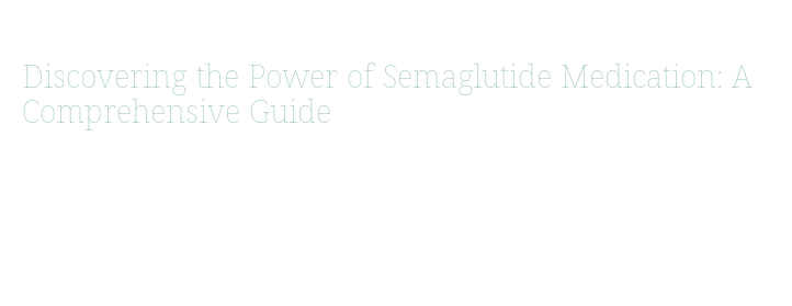 2. How Explore Semaglutide Powerful Works 2. How Explore Semaglutide Powerful Works