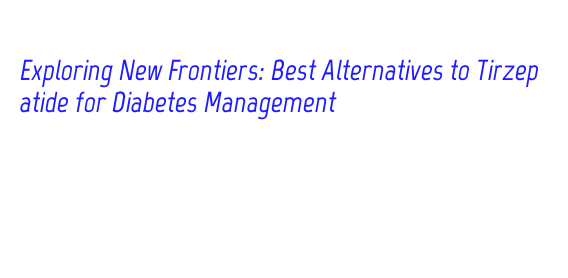 Top Handy Alternatives: GLP1 and Hidden GIP Dual Agonists