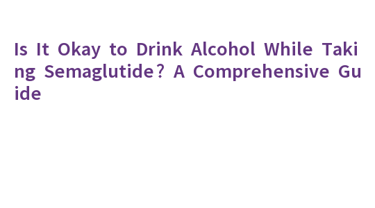 can you drink alcohol when taking semaglutide Considerations for Individuals on Different Novice Semaglutide Dosages  Progress
