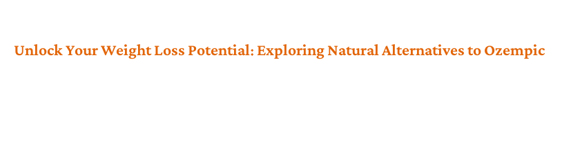 natural equivalent to semaglutide Understanding Teacher the Appeal of Ozempic and Why Alternatives Exist  Highly-effective