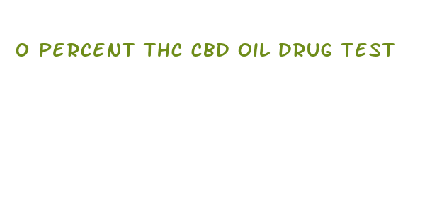 0 percent thc cbd oil drug test