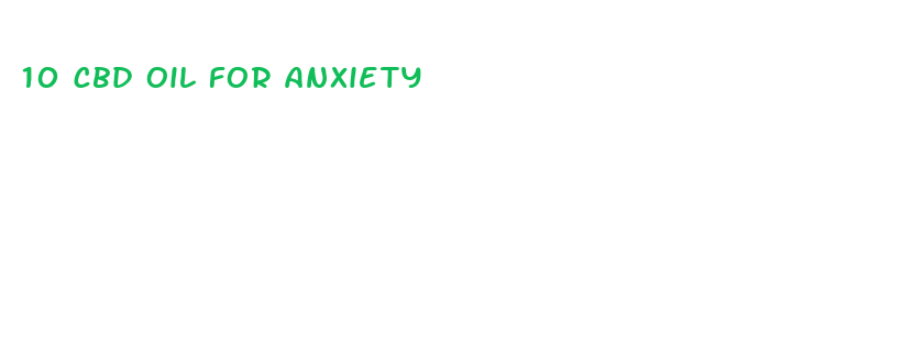 10 cbd oil for anxiety