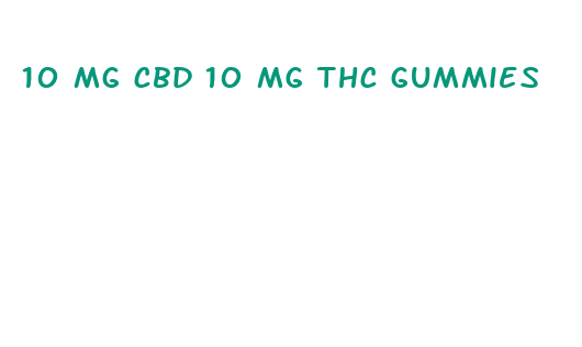 10 mg cbd 10 mg thc gummies