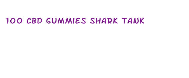 100 cbd gummies shark tank