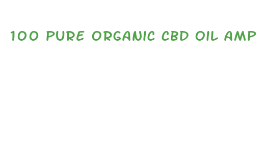 100 pure organic cbd oil amp