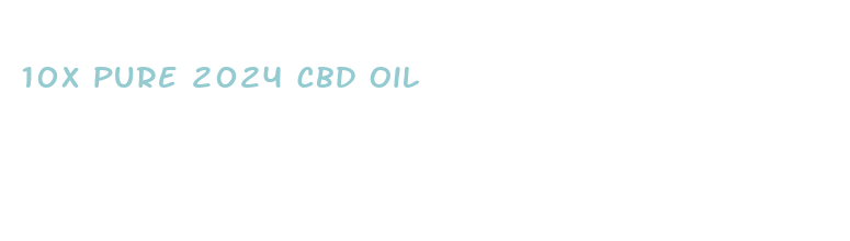 10x pure 2024 cbd oil