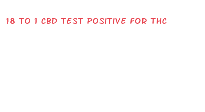 18 to 1 cbd test positive for thc