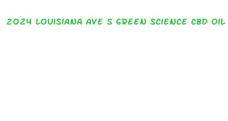 2024 louisiana ave s green science cbd oil