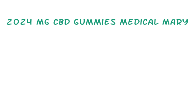 2024 mg cbd gummies medical mary