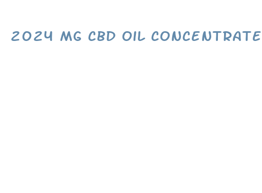 2024 mg cbd oil concentrate 2024ml