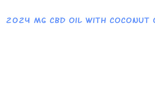 2024 mg cbd oil with coconut oil