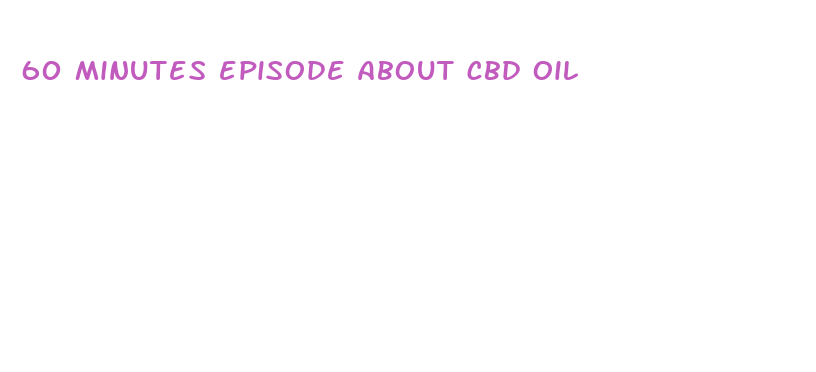 60 minutes episode about cbd oil