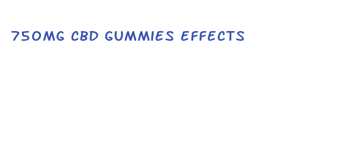 750mg cbd gummies effects