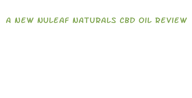 a new nuleaf naturals cbd oil review