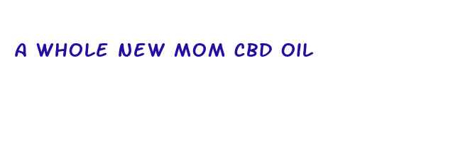 a whole new mom cbd oil