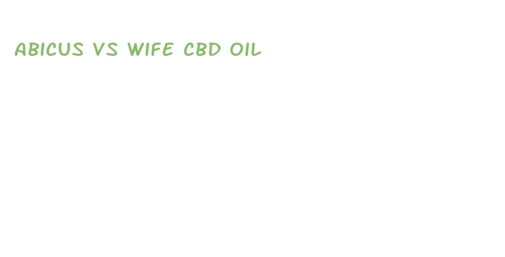 abicus vs wife cbd oil