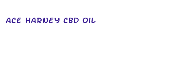 ace harney cbd oil